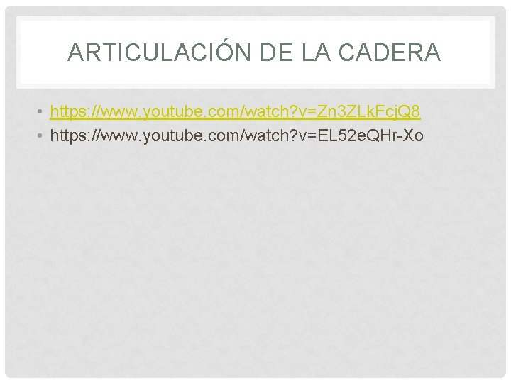 ARTICULACIÓN DE LA CADERA • https: //www. youtube. com/watch? v=Zn 3 ZLk. Fcj. Q