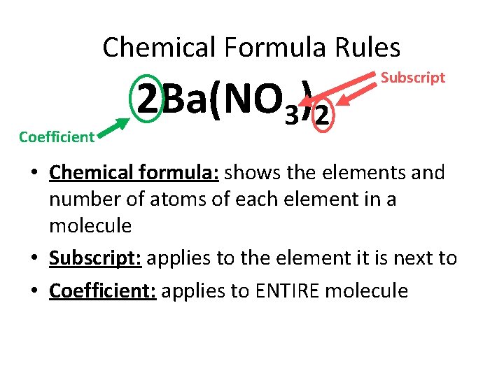 Chemical Formula Rules Coefficient 2 Ba(NO 3)2 Subscript • Chemical formula: shows the elements