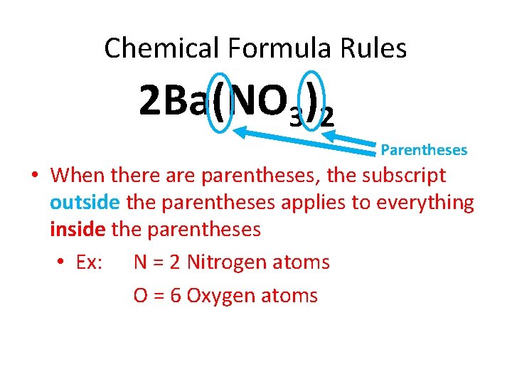 Chemical Formula Rules 2 Ba(NO 3)2 Parentheses • When there are parentheses, the subscript