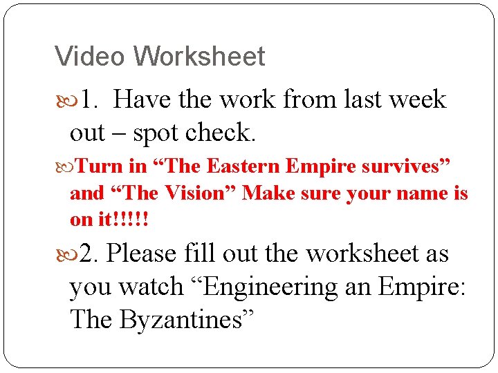 Video Worksheet 1. Have the work from last week out – spot check. Turn