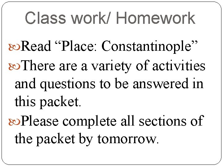 Class work/ Homework Read “Place: Constantinople” There a variety of activities and questions to