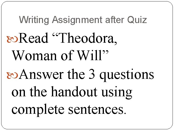 Writing Assignment after Quiz Read “Theodora, Woman of Will” Answer the 3 questions on