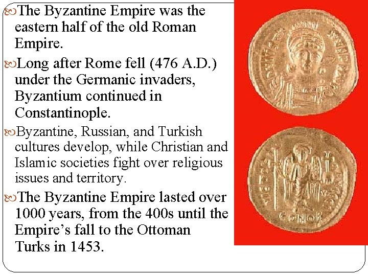  The Byzantine Empire was the eastern half of the old Roman Empire. Long