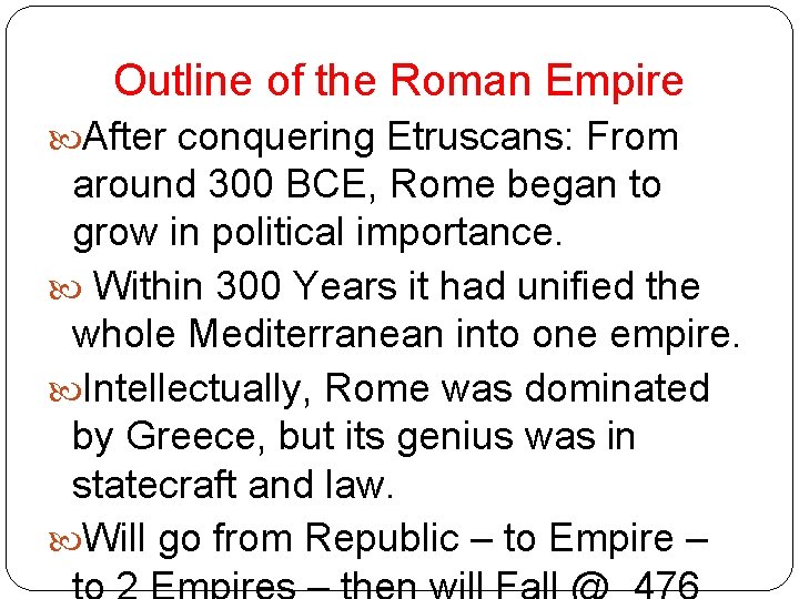Outline of the Roman Empire After conquering Etruscans: From around 300 BCE, Rome began