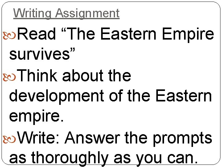 Writing Assignment Read “The Eastern Empire survives” Think about the development of the Eastern