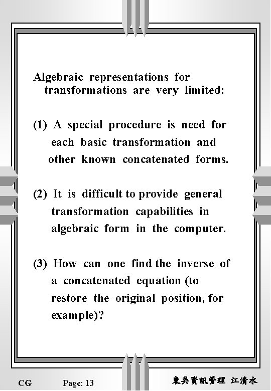 Algebraic representations for transformations are very limited: (1) A special procedure is need for