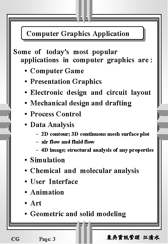 Computer Graphics Application Some of today's most popular applications in computer graphics are :