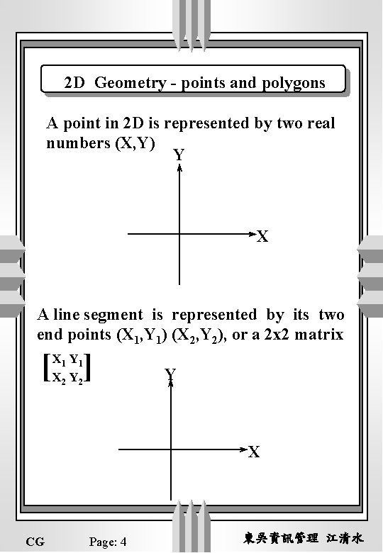 2 D Geometry - points and polygons A point in 2 D is represented