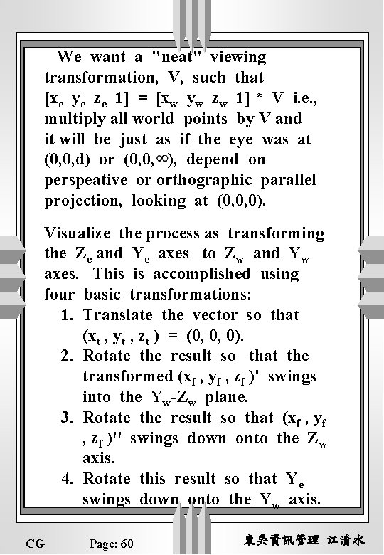 We want a "neat" viewing transformation, V, such that [xe ye ze 1] =