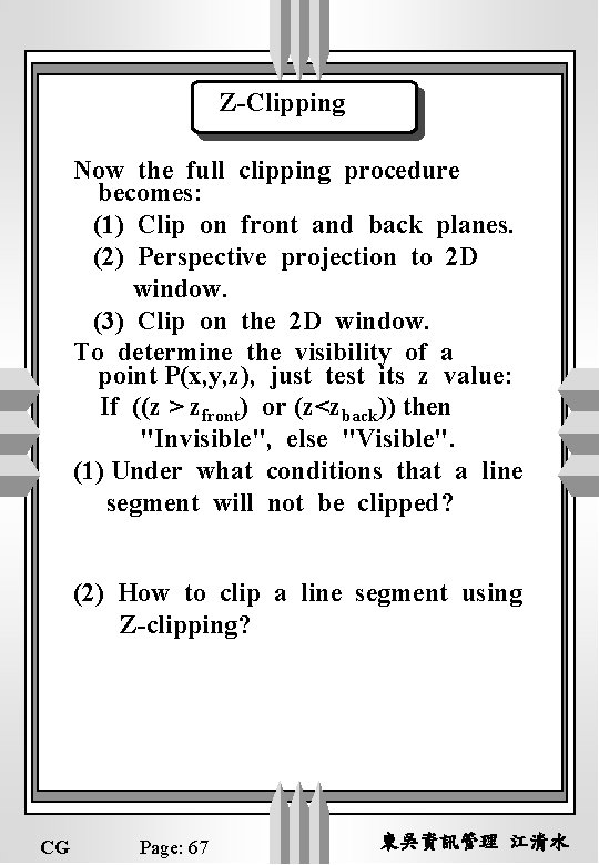 Z-Clipping Now the full clipping procedure becomes: (1) Clip on front and back planes.