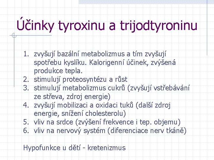 Účinky tyroxinu a trijodtyroninu 1. zvyšují bazální metabolizmus a tím zvyšují spotřebu kyslíku. Kalorigenní