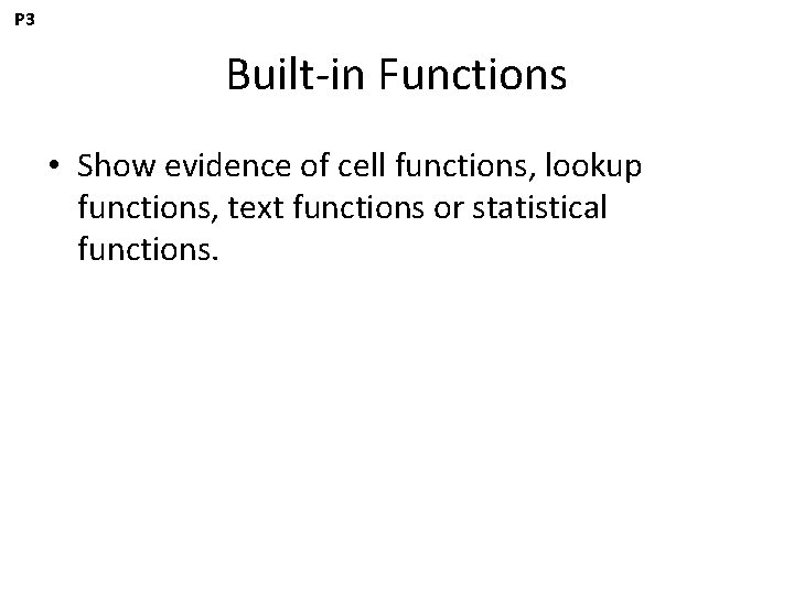 P 3 Built-in Functions • Show evidence of cell functions, lookup functions, text functions