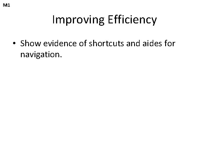 M 1 Improving Efficiency • Show evidence of shortcuts and aides for navigation. 