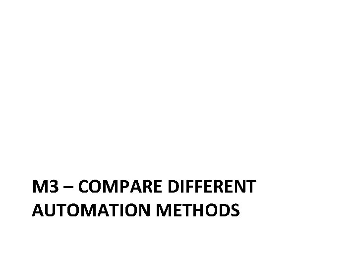 M 3 – COMPARE DIFFERENT AUTOMATION METHODS 