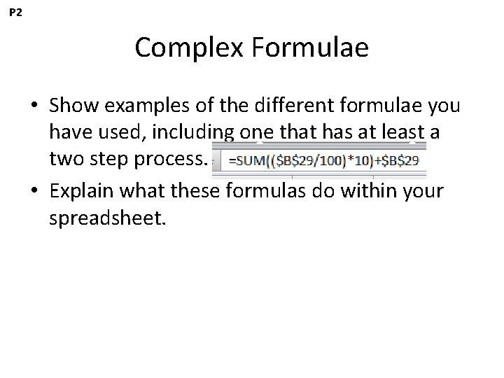 P 2 Complex Formulae • Show examples of the different formulae you have used,