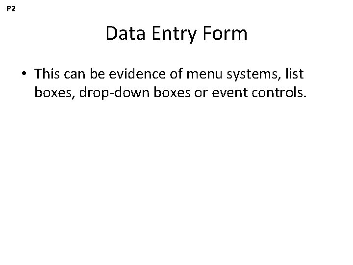 P 2 Data Entry Form • This can be evidence of menu systems, list