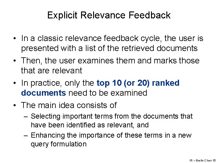 Explicit Relevance Feedback • In a classic relevance feedback cycle, the user is presented