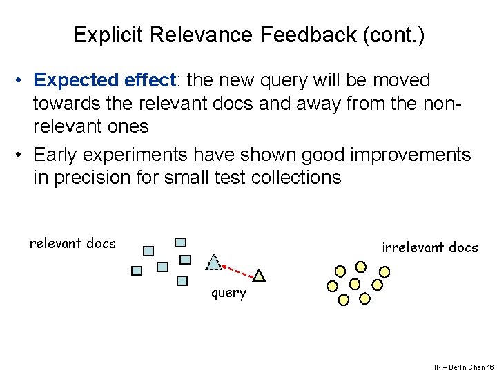 Explicit Relevance Feedback (cont. ) • Expected effect: the new query will be moved