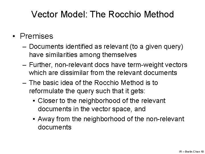 Vector Model: The Rocchio Method • Premises – Documents identified as relevant (to a