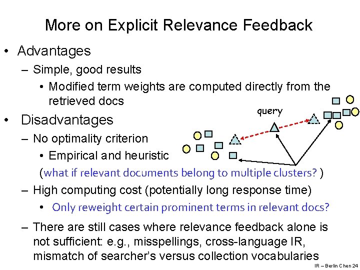 More on Explicit Relevance Feedback • Advantages – Simple, good results • Modified term