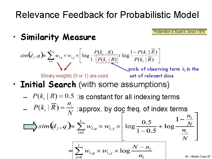Relevance Feedback for Probabilistic Model • Similarity Measure Binary weights (0 or 1) are