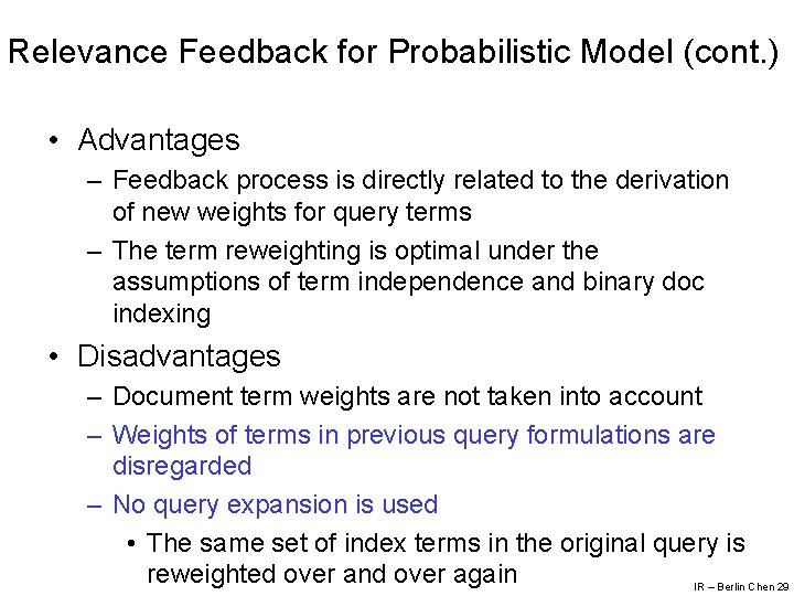 Relevance Feedback for Probabilistic Model (cont. ) • Advantages – Feedback process is directly