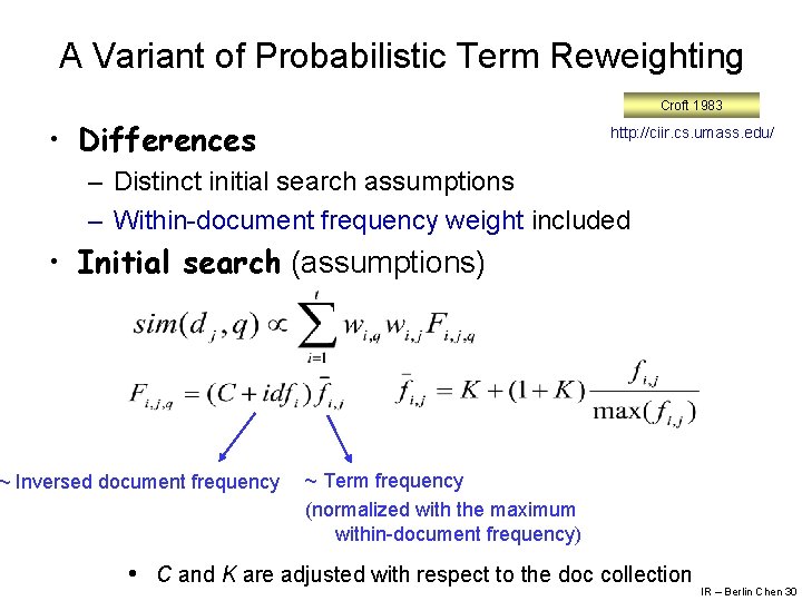 A Variant of Probabilistic Term Reweighting Croft 1983 • Differences http: //ciir. cs. umass.