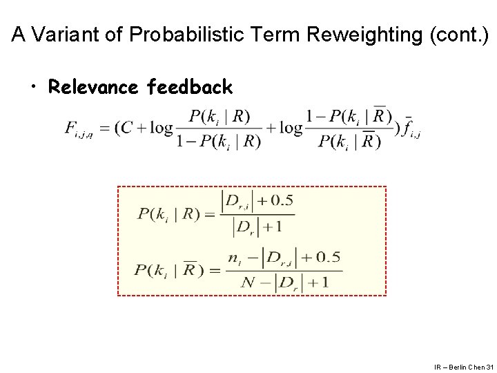 A Variant of Probabilistic Term Reweighting (cont. ) • Relevance feedback IR – Berlin