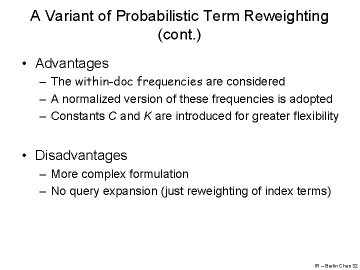 A Variant of Probabilistic Term Reweighting (cont. ) • Advantages – The within-doc frequencies