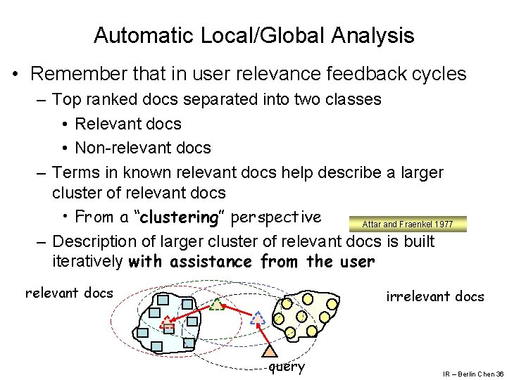 Automatic Local/Global Analysis • Remember that in user relevance feedback cycles – Top ranked