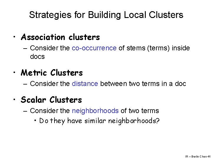Strategies for Building Local Clusters • Association clusters – Consider the co-occurrence of stems