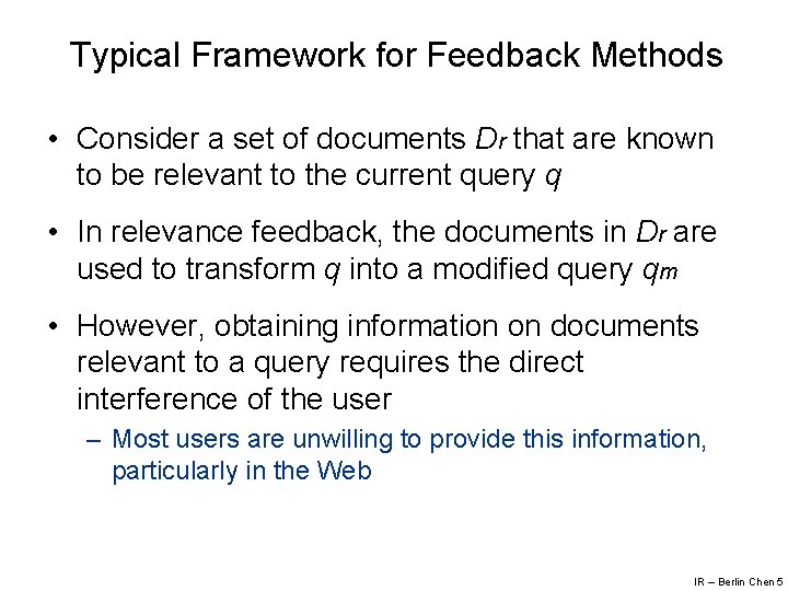 Typical Framework for Feedback Methods • Consider a set of documents Dr that are