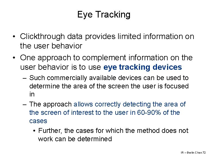Eye Tracking • Clickthrough data provides limited information on the user behavior • One