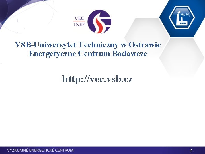 VSB-Uniwersytet Techniczny w Ostrawie Energetyczne Centrum Badawcze http: //vec. vsb. cz 2 