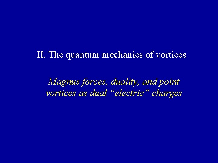 II. The quantum mechanics of vortices Magnus forces, duality, and point vortices as dual