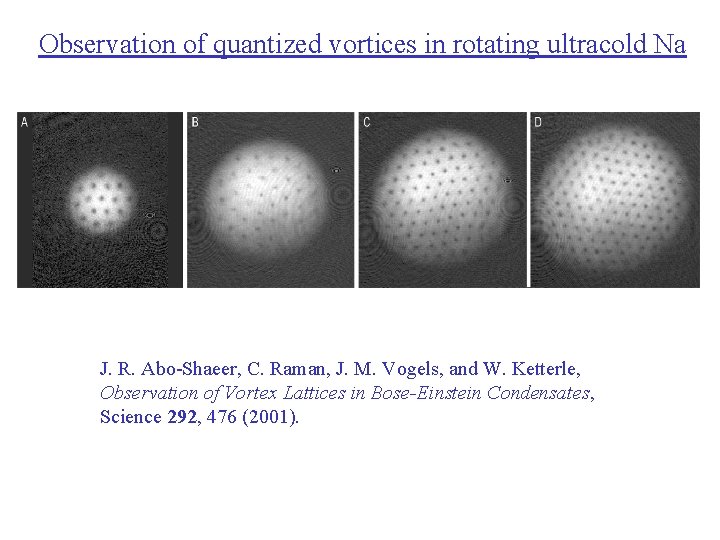 Observation of quantized vortices in rotating ultracold Na J. R. Abo-Shaeer, C. Raman, J.