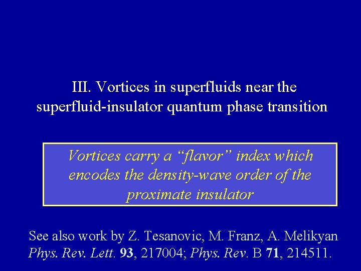 III. Vortices in superfluids near the superfluid-insulator quantum phase transition Vortices carry a “flavor”