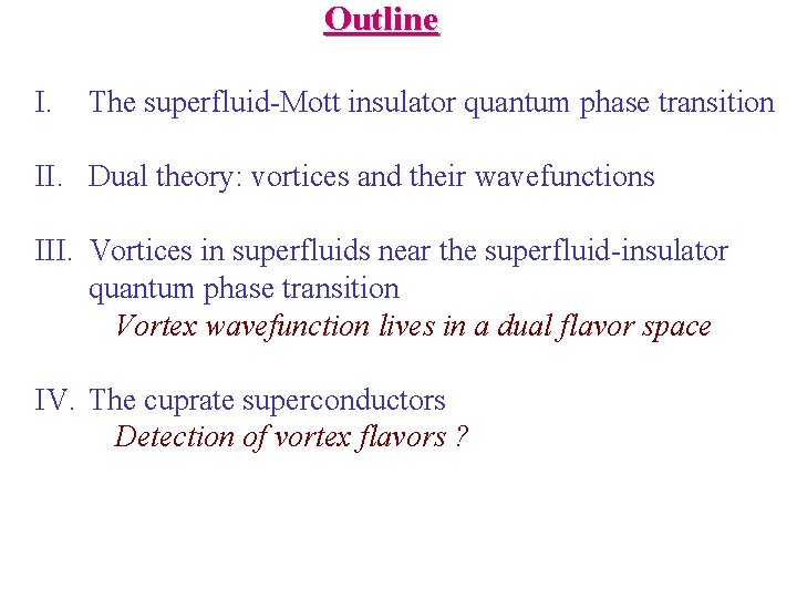 Outline I. The superfluid-Mott insulator quantum phase transition II. Dual theory: vortices and their
