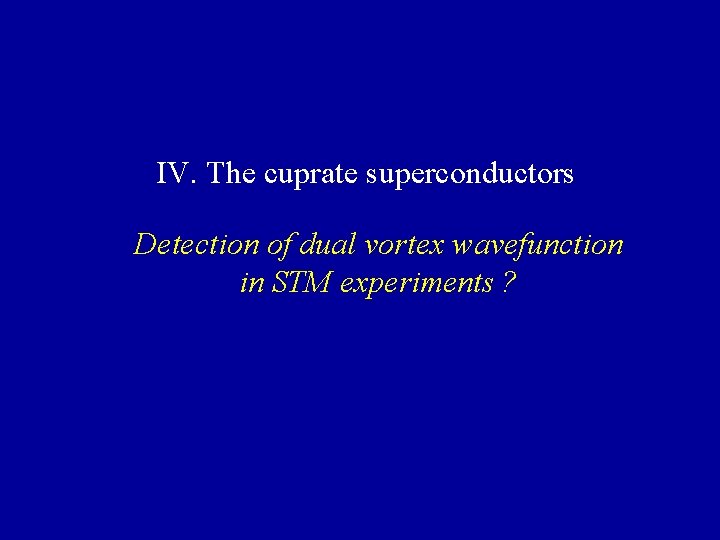 IV. The cuprate superconductors Detection of dual vortex wavefunction in STM experiments ? 