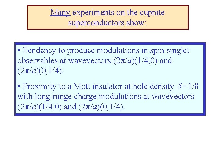 Many experiments on the cuprate superconductors show: • Tendency to produce modulations in spin