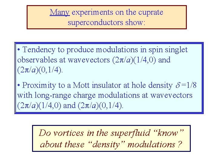 Many experiments on the cuprate superconductors show: • Tendency to produce modulations in spin