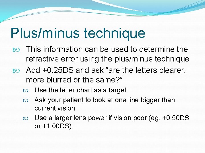 Plus/minus technique This information can be used to determine the refractive error using the