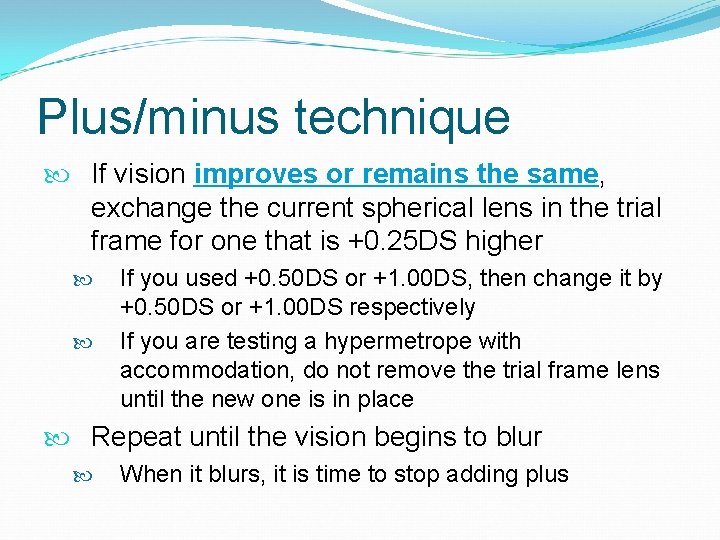 Plus/minus technique If vision improves or remains the same, exchange the current spherical lens