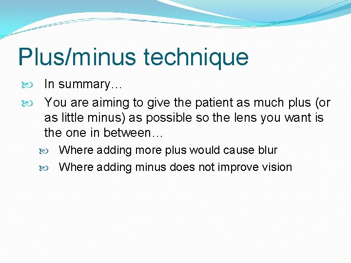 Plus/minus technique In summary… You are aiming to give the patient as much plus