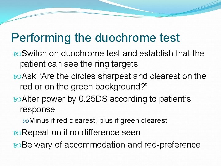 Performing the duochrome test Switch on duochrome test and establish that the patient can