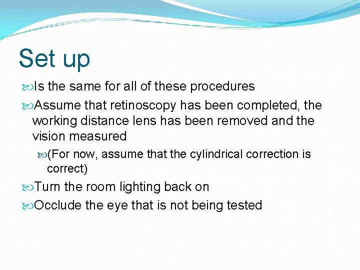 Set up Is the same for all of these procedures Assume that retinoscopy has