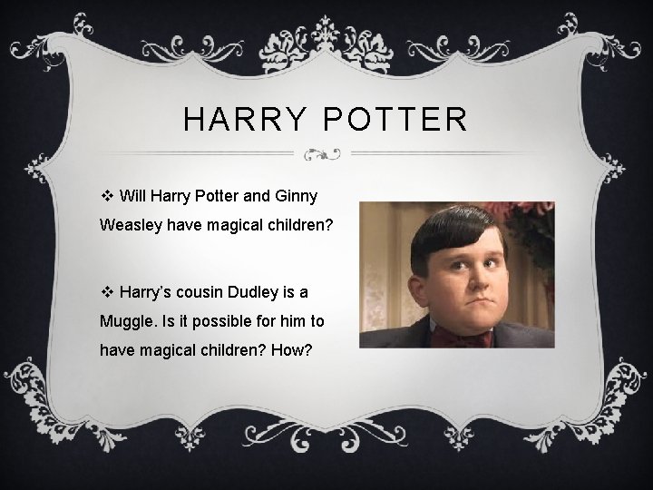 HARRY POTTER v Will Harry Potter and Ginny Weasley have magical children? v Harry’s