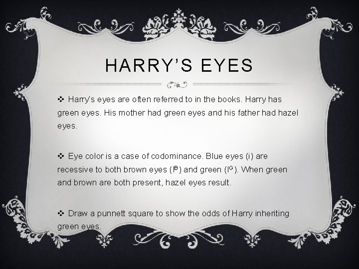 HARRY’S EYES v Harry’s eyes are often referred to in the books. Harry has