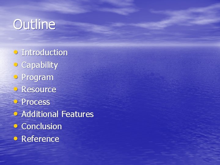 Outline • Introduction • Capability • Program • Resource • Process • Additional Features