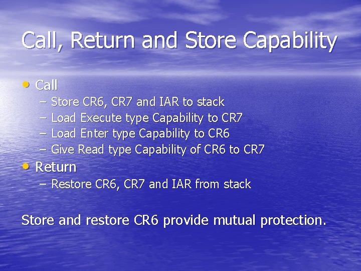 Call, Return and Store Capability • Call – – Store CR 6, CR 7